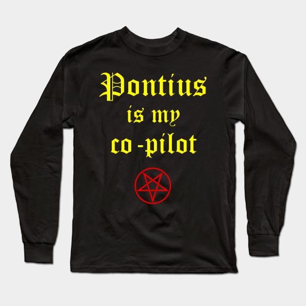 Pontius is my co-pilot Long Sleeve T-Shirt by Pop Wasteland